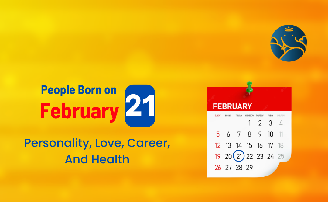 People Born on February 21 Personality, Love, Career, And Health