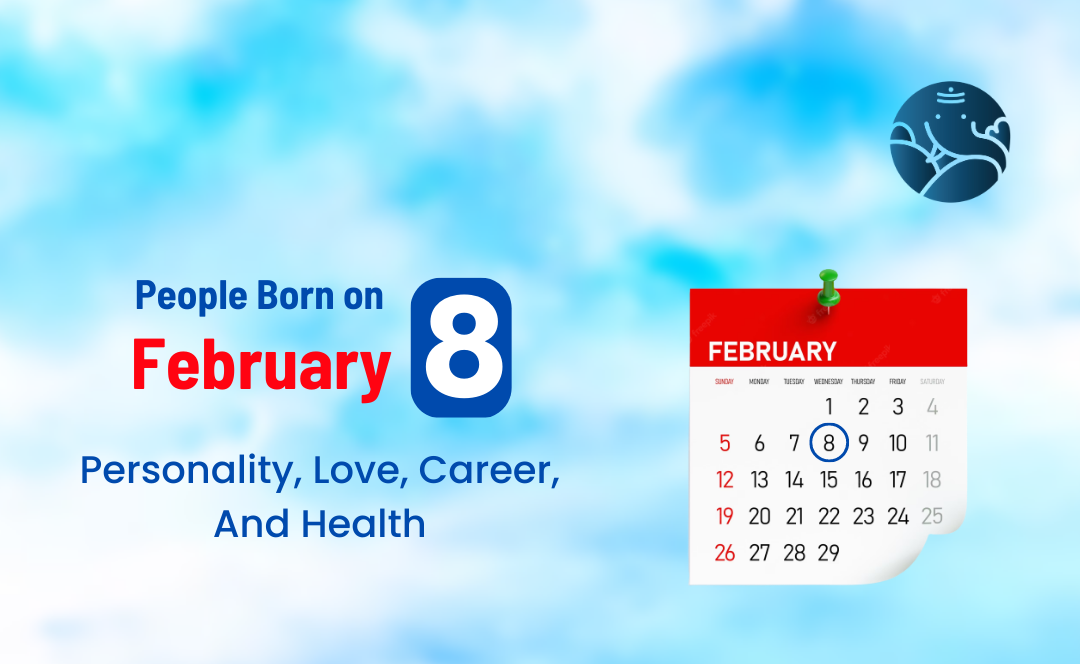 People Born on February 8 Personality, Love, Career, And Health