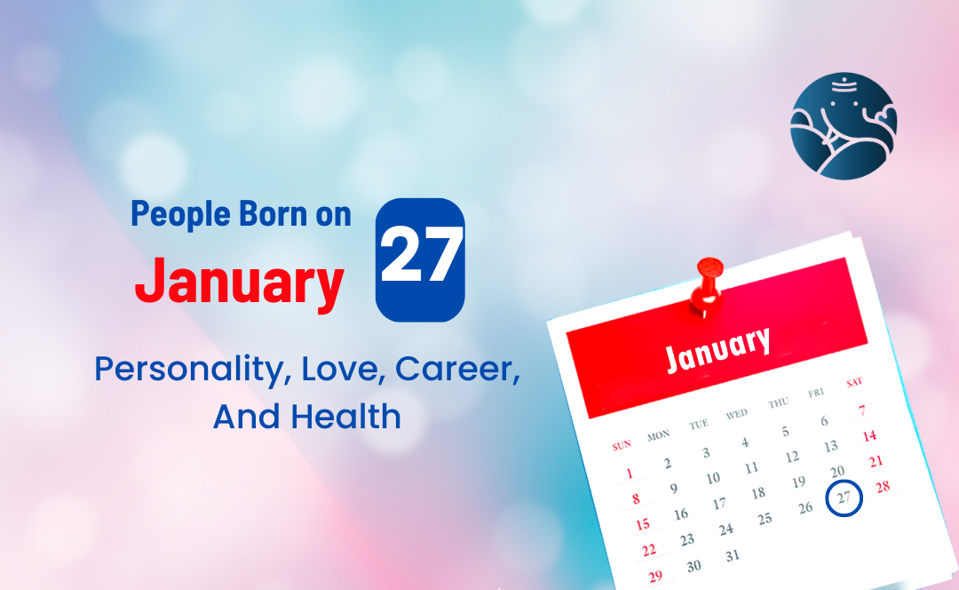 People Born on January 27 Personality, Love, Career, And Health