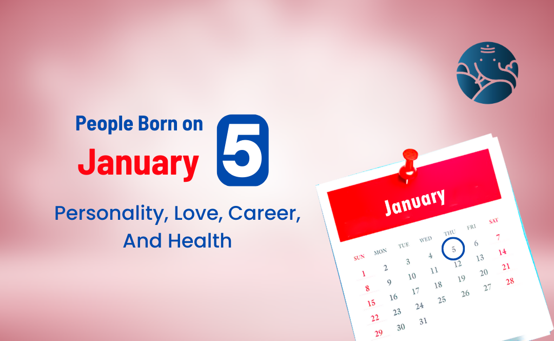 People Born on January 5 Personality, Love, Career, And Health