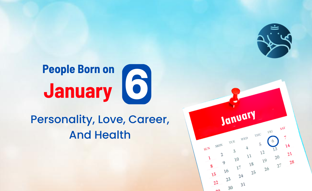 People Born on January 6 Personality, Love, Career, And Health