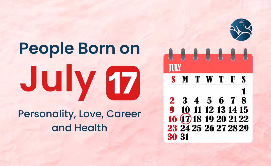 People Born on July 17 Personality, Love, Career, And Health
