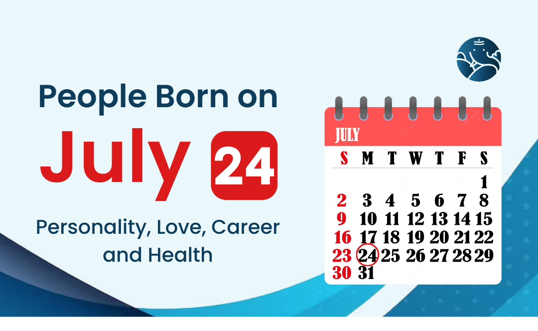 People Born on July 24 Personality, Love, Career, And Health