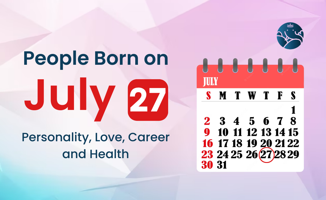 People Born on July 27 Personality, Love, Career, And Health