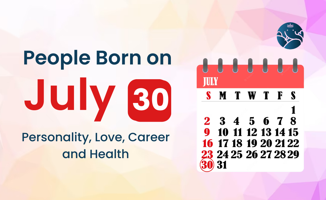 People Born on July 30 Personality, Love, Career, And Health