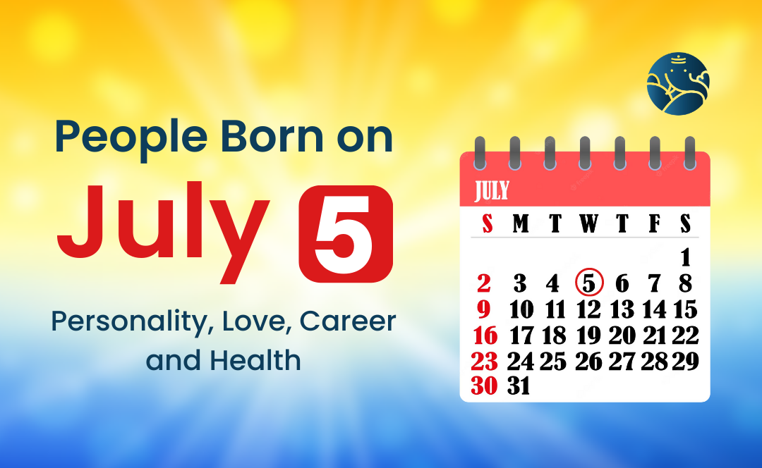 People Born on July 5 Personality, Love, Career, And Health