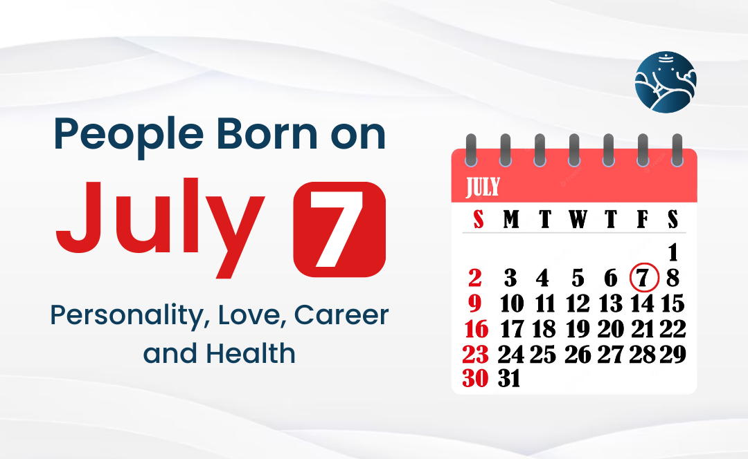 People Born on July 7 Personality, Love, Career, And Health