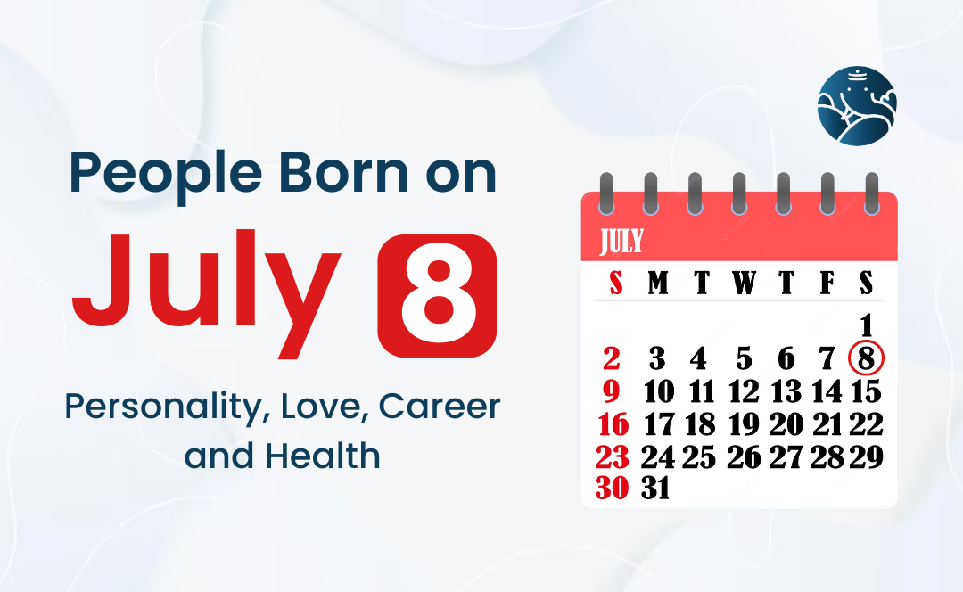 People Born on July 8 Personality, Love, Career, And Health