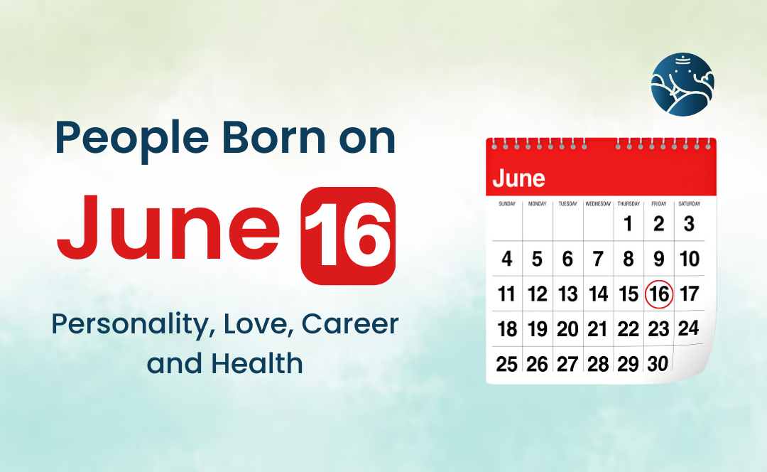 People Born on June 16 Personality, Love, Career, And Health