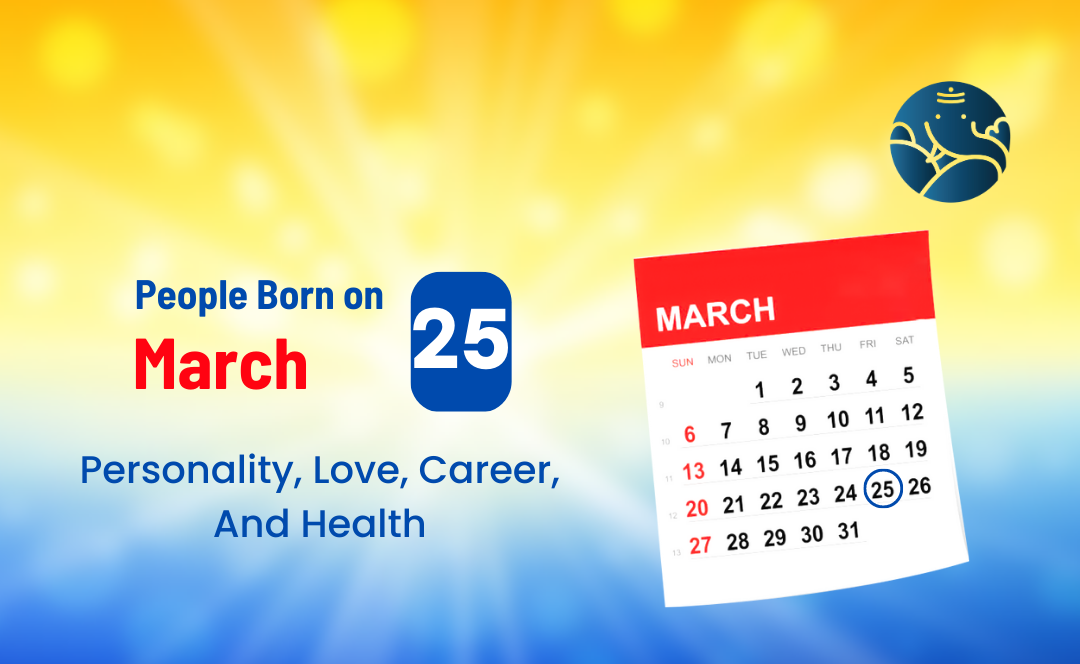 People Born on March 25 Personality, Love, Career, And Health