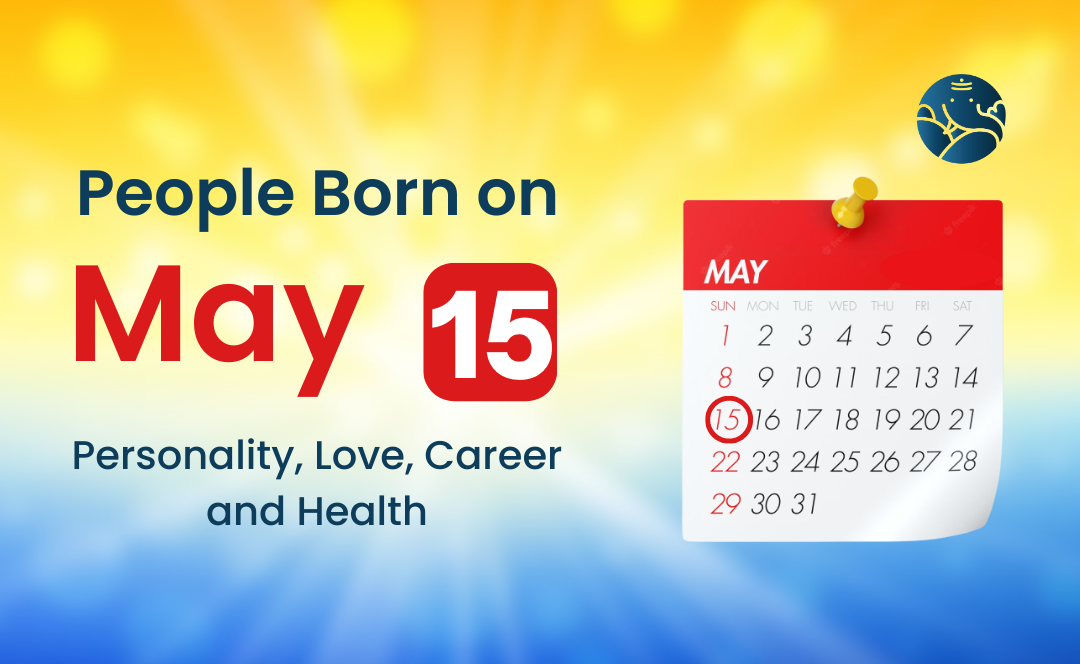 People Born on May 15 Personality, Love, Career, And Health