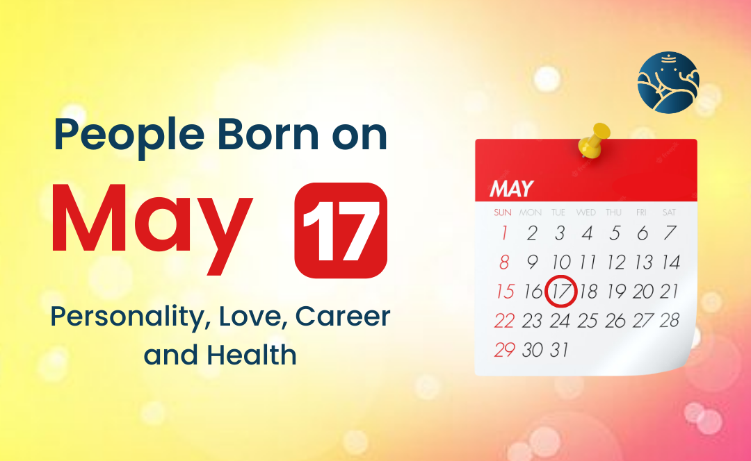People Born on May 17 Personality, Love, Career, And Health