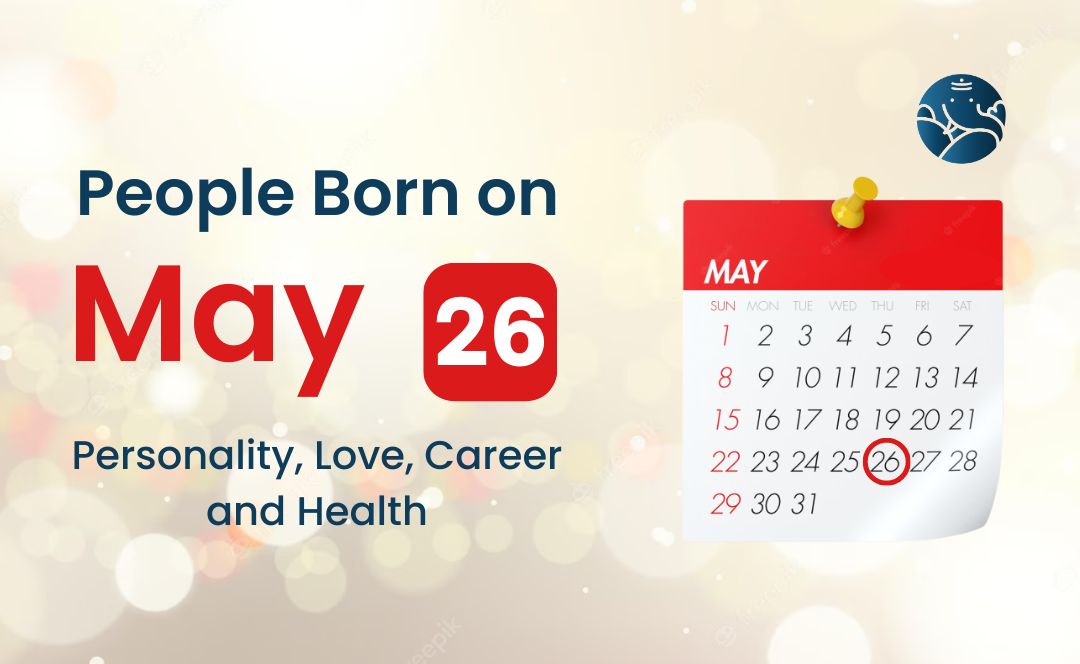 People Born on May 26 Personality, Love, Career, And Health