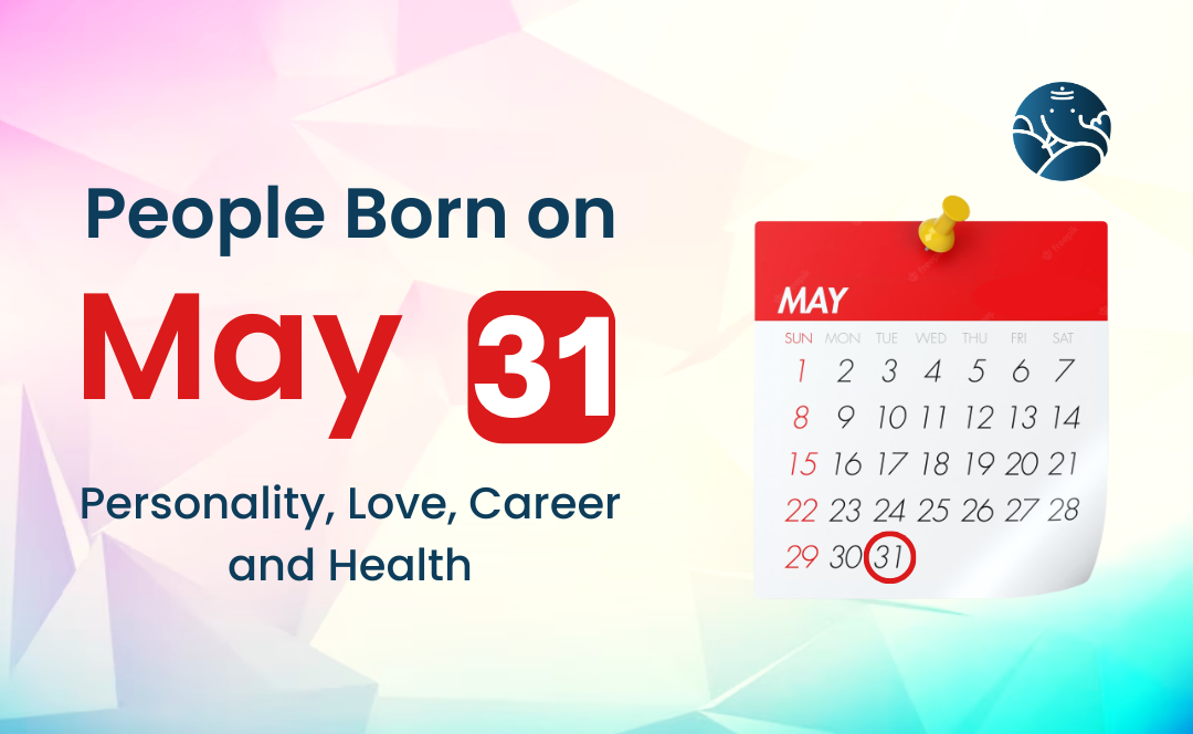 People Born on May 31 Personality, Love, Career, And Health