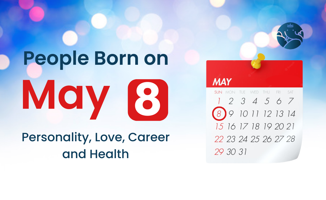 People Born on May 8 Personality, Love, Career, And Health