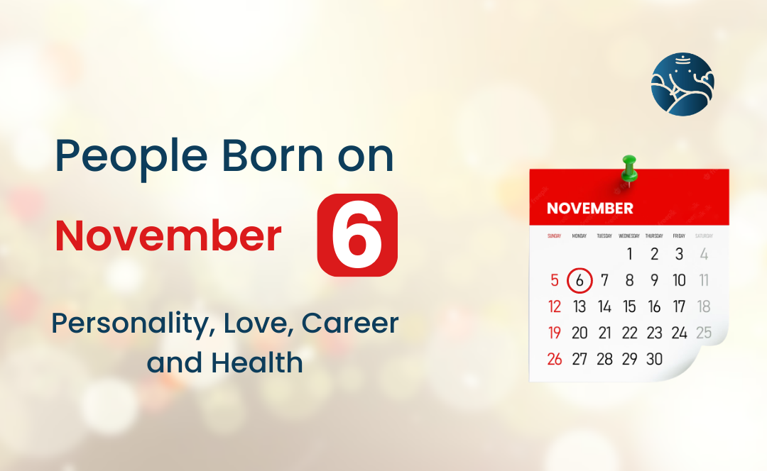 People Born on November 6 Personality, Love, Career, And Health