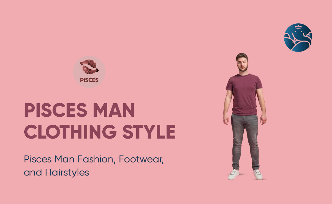 Pisces Man Clothing Style: Pisces Man Fashion, Footwear, and Hairstyles