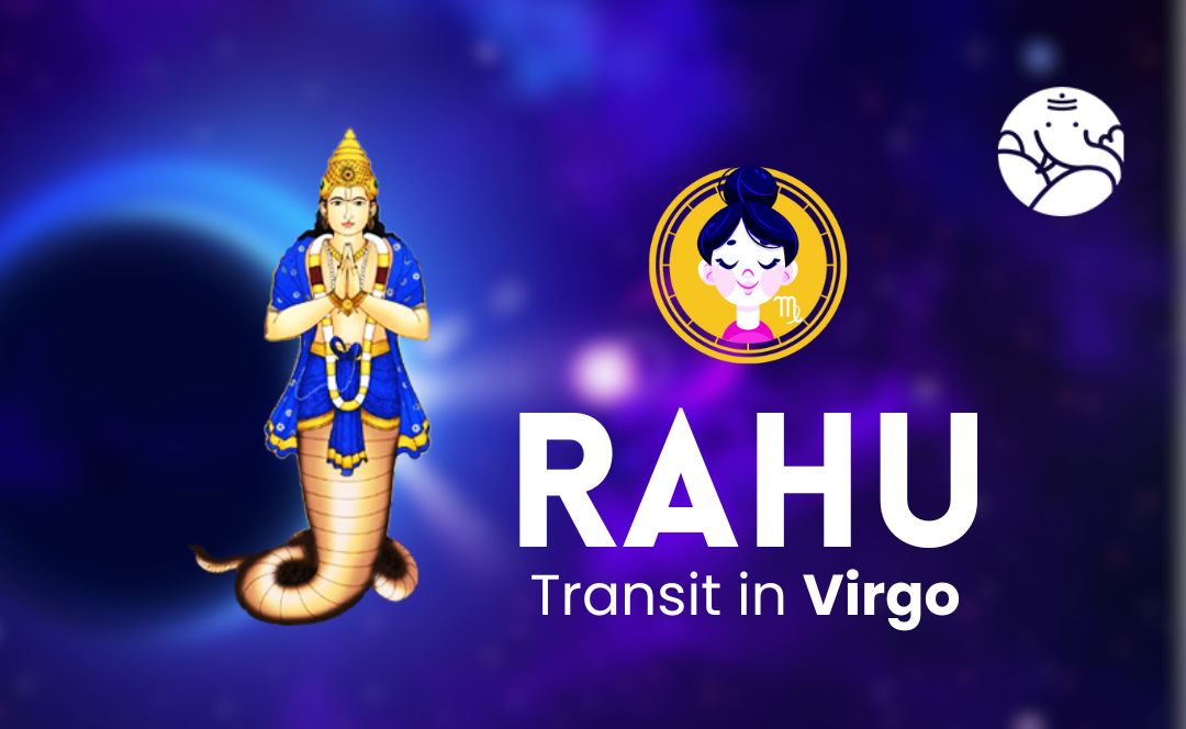Rahu Transit in Virgo - What Will Be Its Effect On You