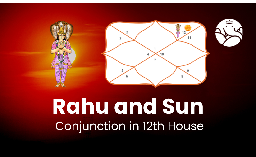 Rahu and Sun Conjunction in 12th House - Know its Effects