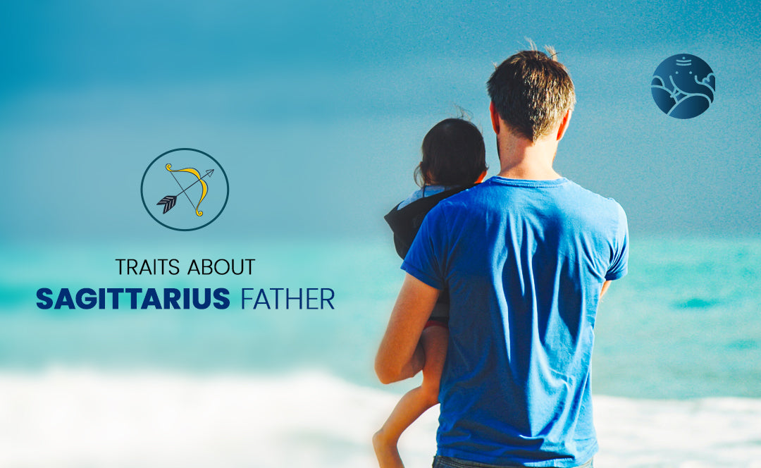Sagittarius Father - Sagittarius Dad Traits As Per Astrology