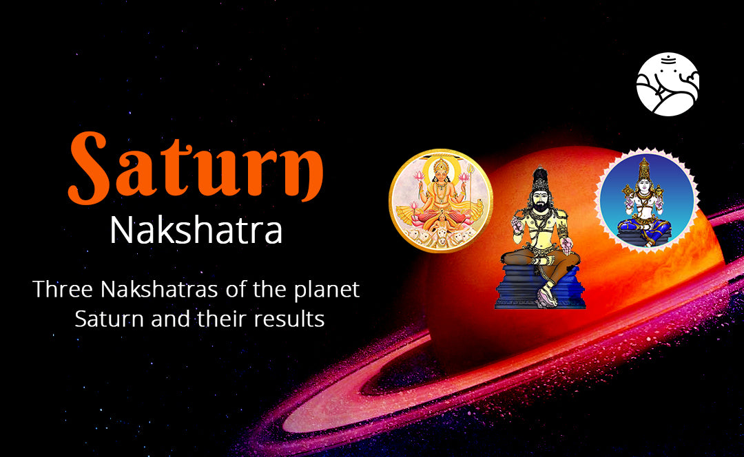 Saturn Nakshatra - Three Saturn Nakshatra and Their Results