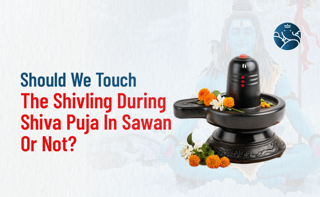 Should We Touch The Shivling During Shiva Puja In Sawan Or Not?