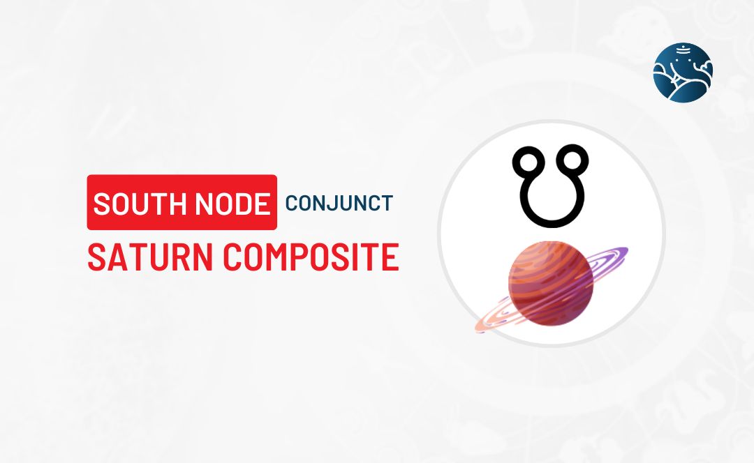 South Node Conjunct Saturn Composite Know its Effects