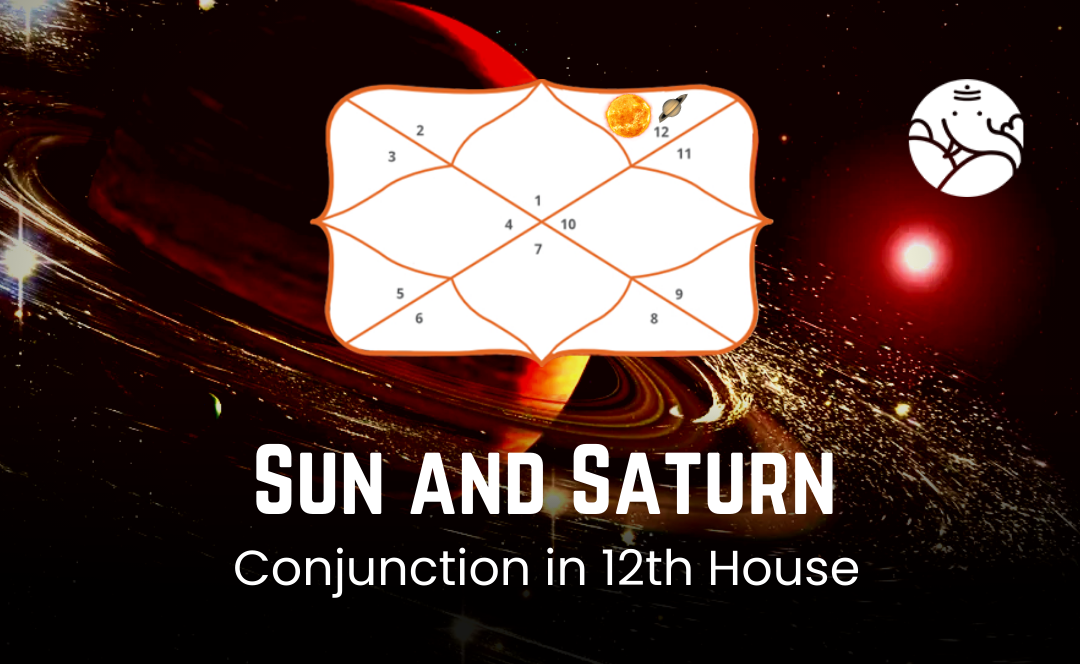 Sun And Saturn Conjunction In 12th House - Know its Effects