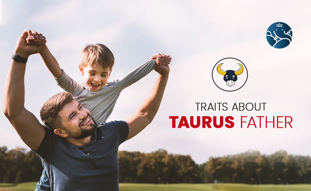 Taurus Father - Taurus Dad Traits As Per Astrology