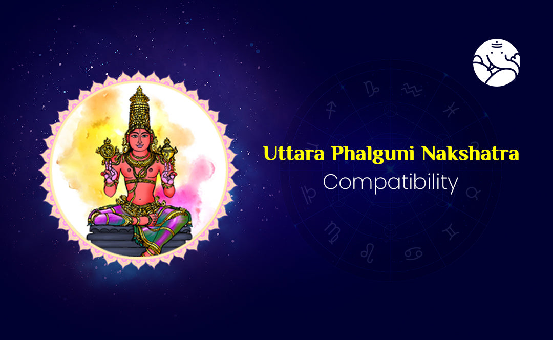 Uttara Phalguni Nakshatra Compatibility - Astrology Guide