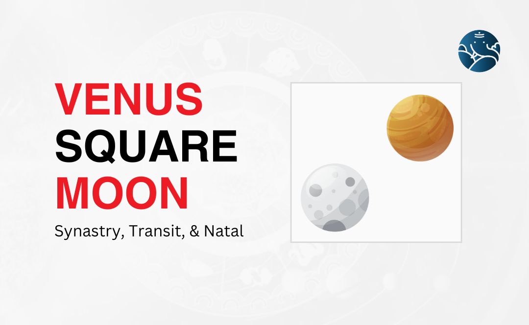 Venus Square Moon Synastry, Transit, and Natal