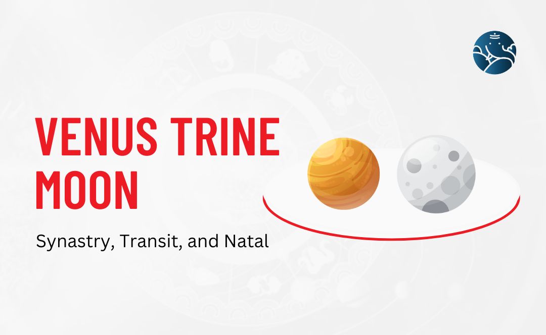 Venus Trine Moon Synastry, Transit, and Natal