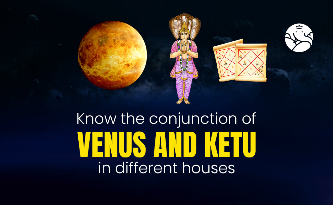 Venus and Ketu Conjunction Shukra Ketu Yuti Bejan Daruwalla