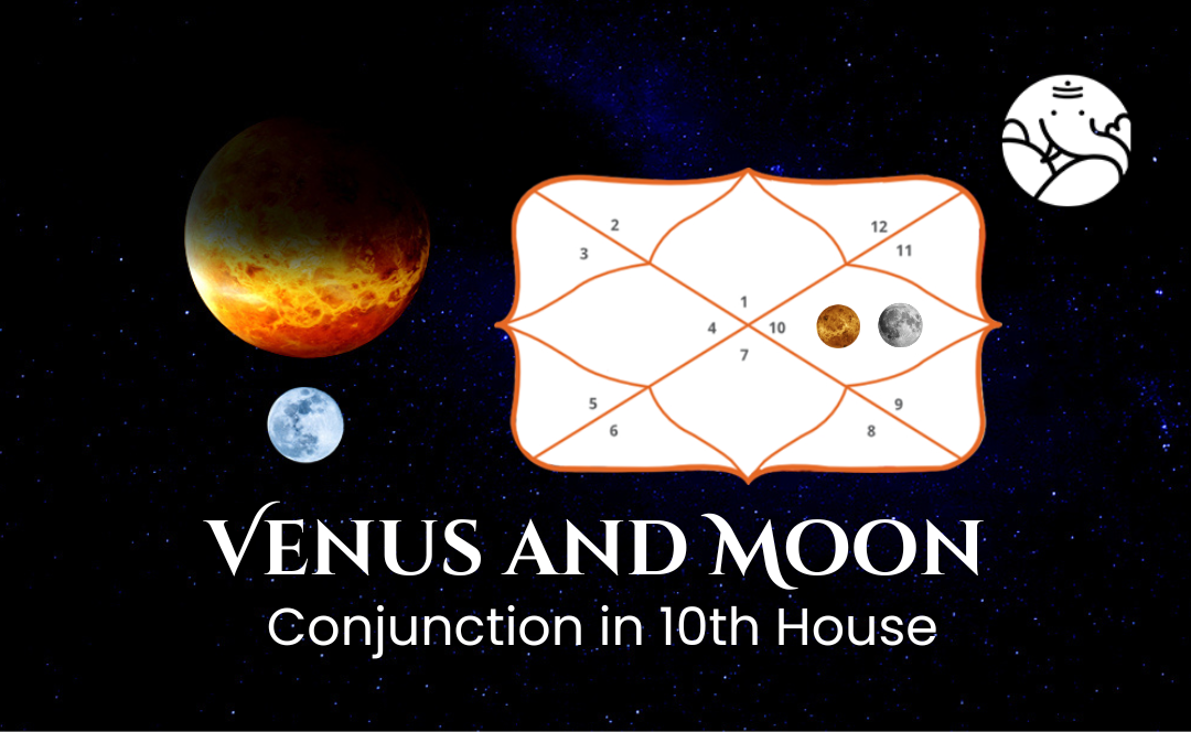 Venus and Moon Conjunction in 10th House - Know its Effects