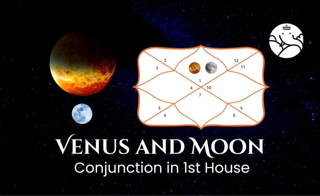 Venus and Moon Conjunction in 1st House - Know its Effects