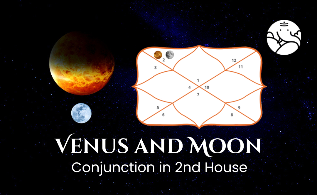 Venus and Moon Conjunction in 2nd House - Know its Effects
