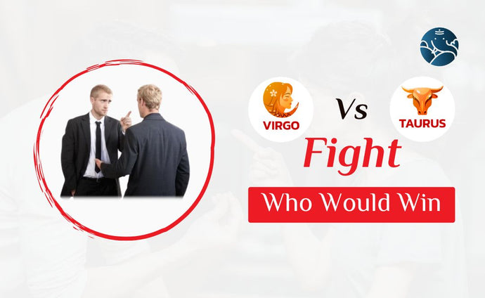 Virgo Vs Taurus Fight Who Would Win