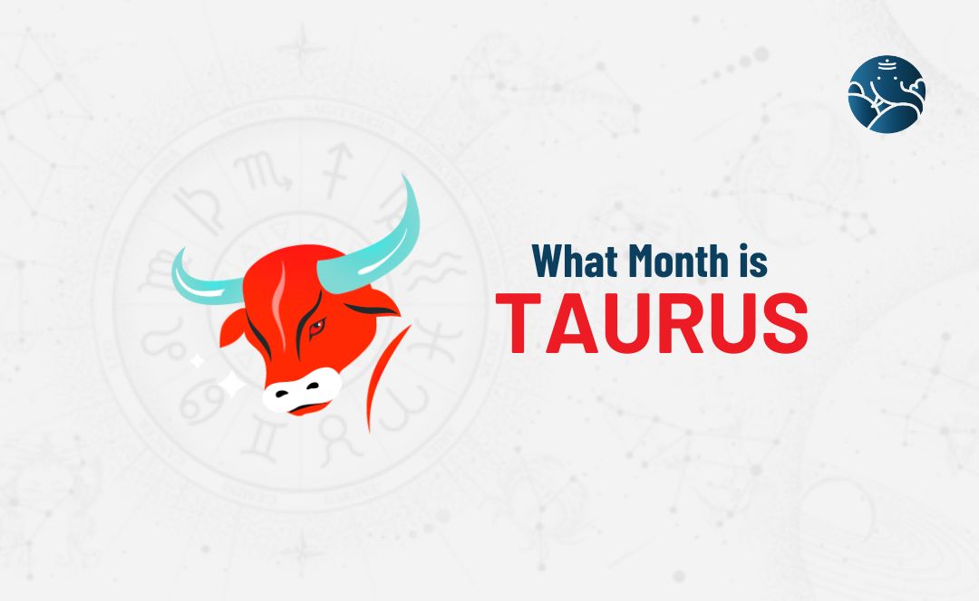 What Month is Taurus? April 20 to May 20