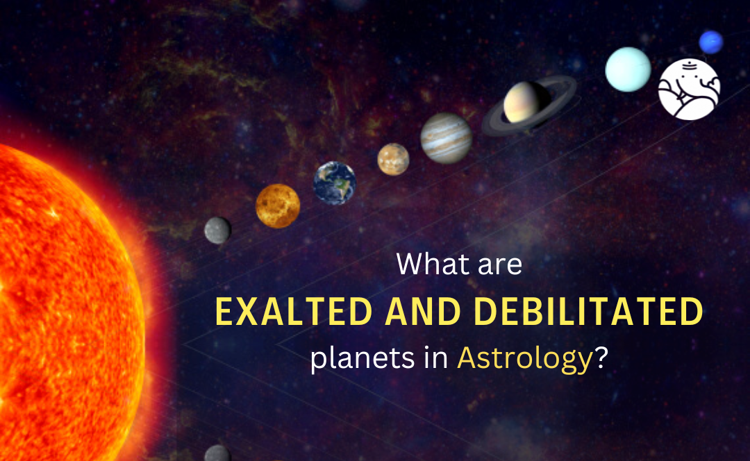 Exalted and Debilitated planets in Astrology