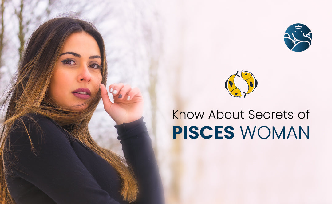 Know About Secrets of Pisces Woman