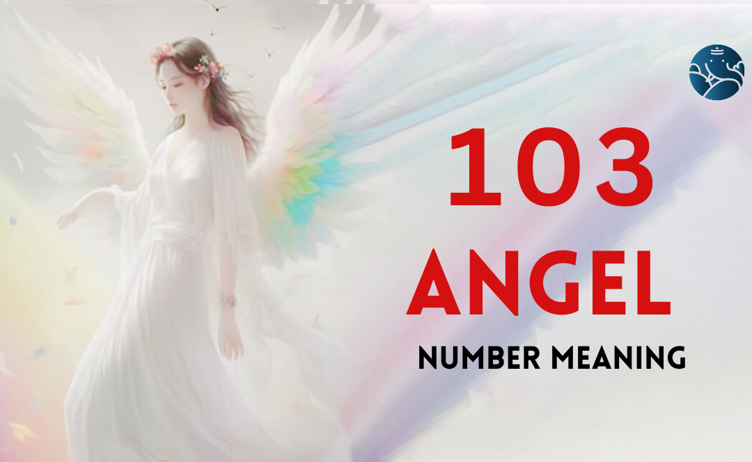 103 Angel Number Meaning, Love, Marriage, Career, Health and Finance