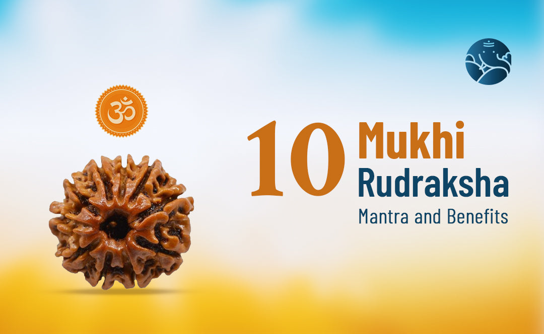 10 Mukhi Rudraksha Mantra and Benefits