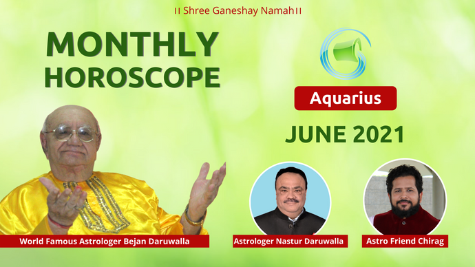 AQUARIUS Zodiac Rashi for JUNE 2021 | Monthly Predictions | Vedic Astrologer Nastur Bejan Daruwalla