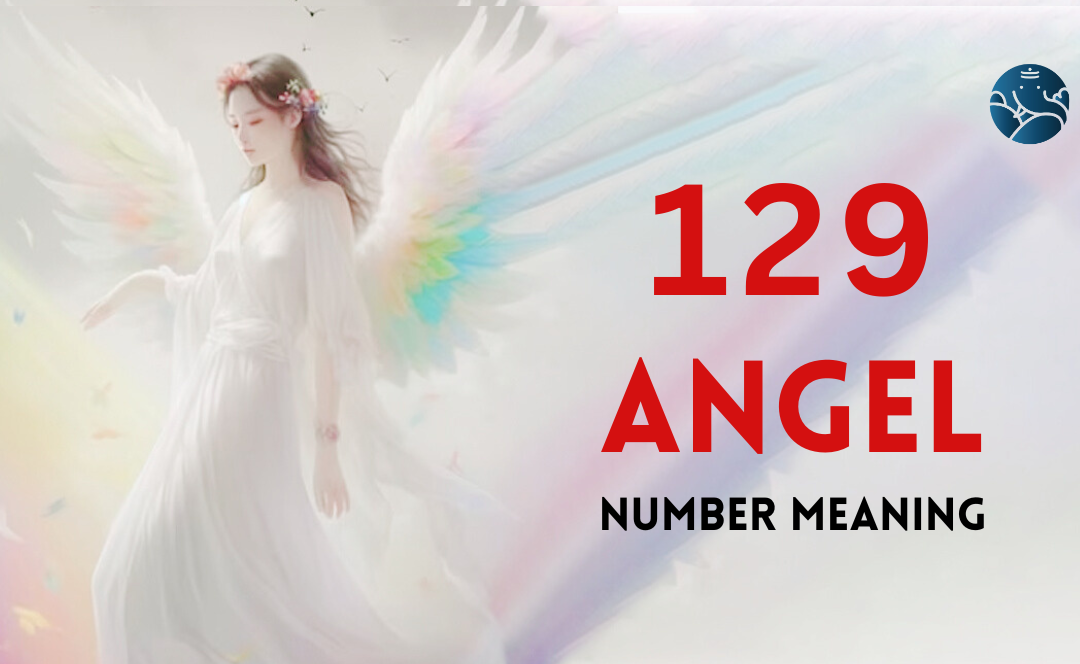 129 Angel Number Meaning, Love, Marriage, Career, Health and Finance