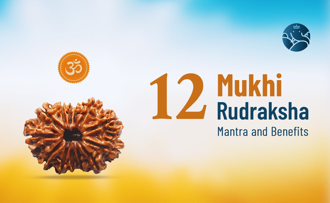 12 Mukhi Rudraksha Mantra and Benefits