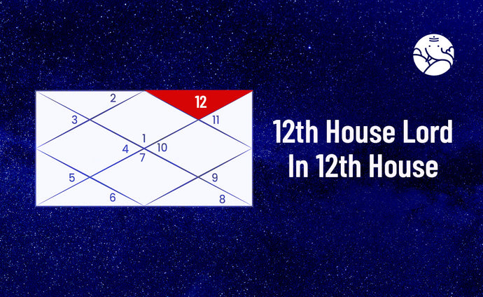 12th House Lord In 12th House - 12th Lord In 12th House