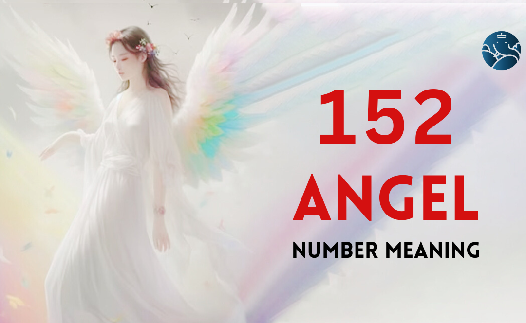152 Angel Number Meaning, Love, Marriage, Career, Health and Finance