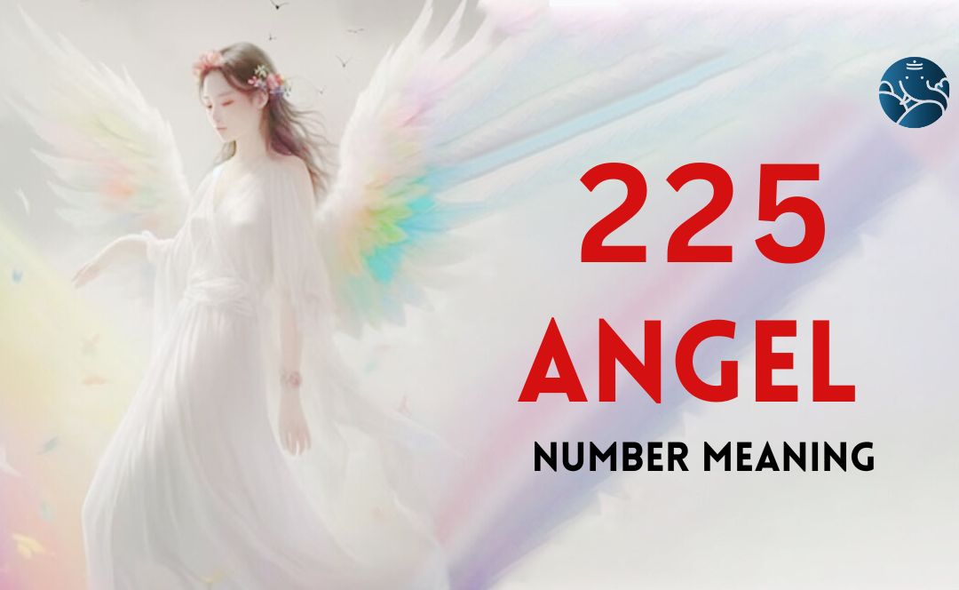 225 Angel Number Meaning, Love, Marriage, Career, Health and Finance