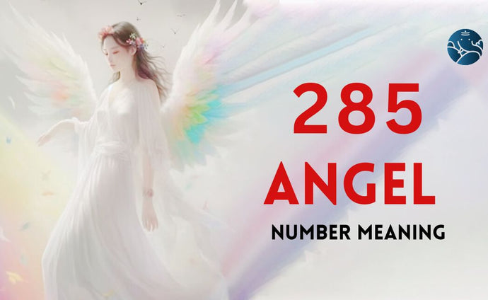 285 Angel Number Meaning, Love, Marriage, Career, Health, and Finance