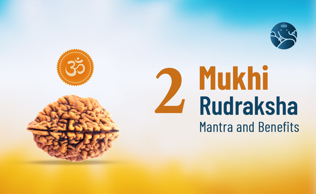 2 Mukhi Rudraksha Mantra and Benefits